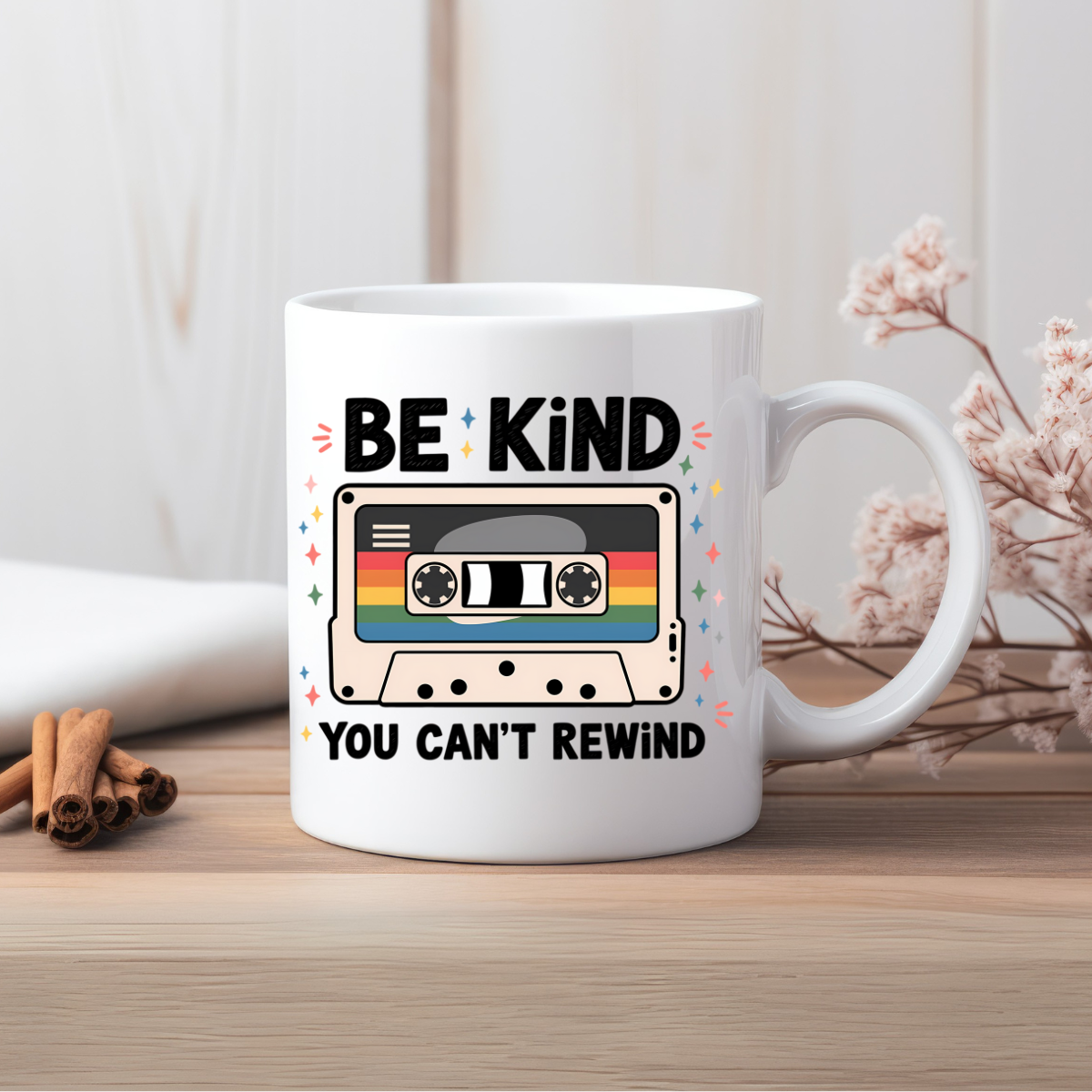 BE KiND YOU CAN'T REWiND Ceramic Mug