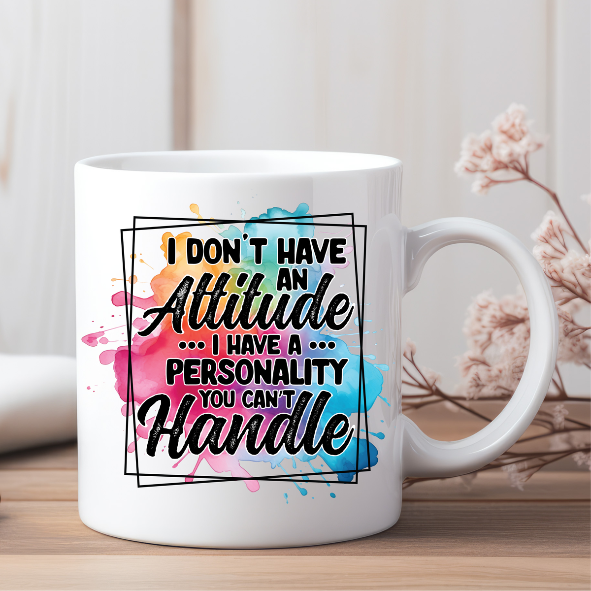 I Don't Have An Attitude Ceramic Mug
