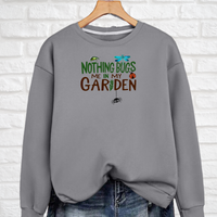 “Nothing Bugs Me in My Garden” Sweatshirt